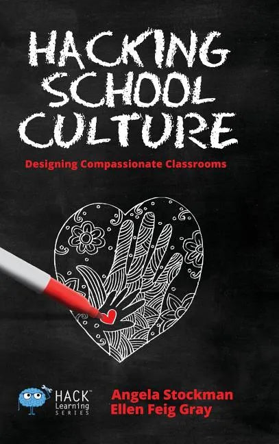Hacking School Culture: Designing Compassionate Classrooms - Hardcover