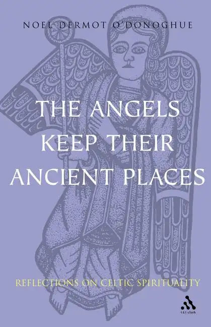 Angels Keep Their Ancient Places: Reflections on Celtic Spirituality - Paperback