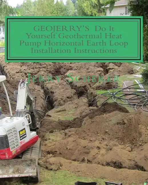 GEOJERRY'S DIY Geothermal Heat Pump Horizontal Earth Loop Installation Instructions - Paperback