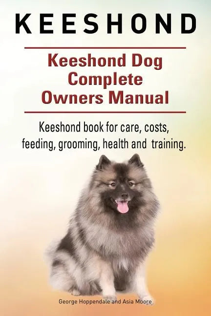 Keeshond. Keeshond Dog Complete Owners Manual. Keeshond book for care, costs, feeding, grooming, health and training. - Paperback