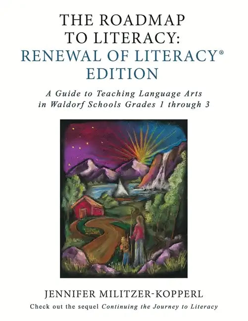 The Roadmap to Literacy Renewal of Literacy Edition: A Guide to Teaching Language Arts in Waldorf Schools Grades 1 through 3 - Paperback