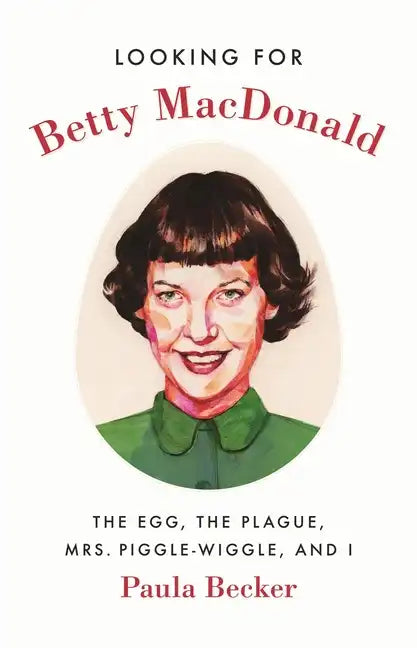 Looking for Betty MacDonald: The Egg, the Plague, Mrs. Piggle-Wiggle, and I - Paperback