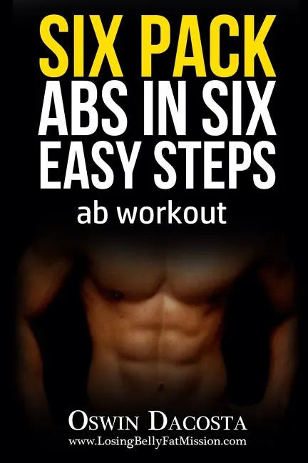 Six Pack Abs in Six Easy Steps: Ab Workout - Paperback