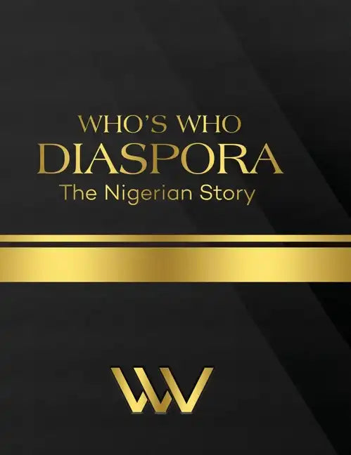 Who's Who Diaspora: The Nigerian Story 2nd Edition: The Nigerian Story 2nd Edition - Hardcover