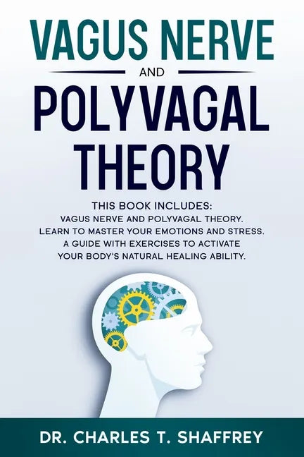 Vagus Nerve and Polyvagal Theory: This Book Includes: Vagus Nerve and Polyvagal Theory. Learn to Master Your Emotions and Stress. A Guide with Exercis - Paperback
