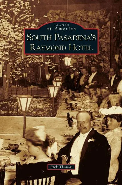 South Pasadena's Raymond Hotel - Hardcover