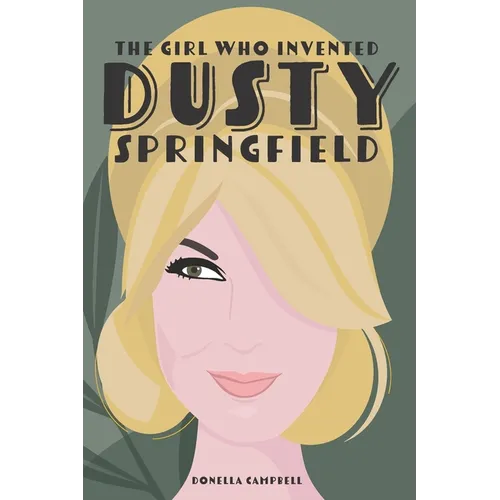 The Girl Who Invented Dusty Springfield: The Story of Mary O'Brien - Paperback