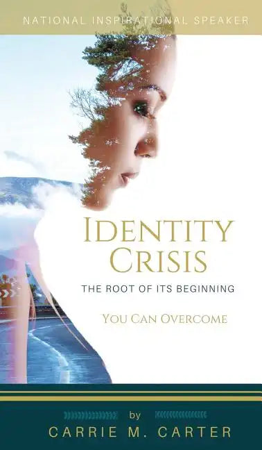 Identity Crisis: The Root of It's Beginning, You Can Overcome - Hardcover