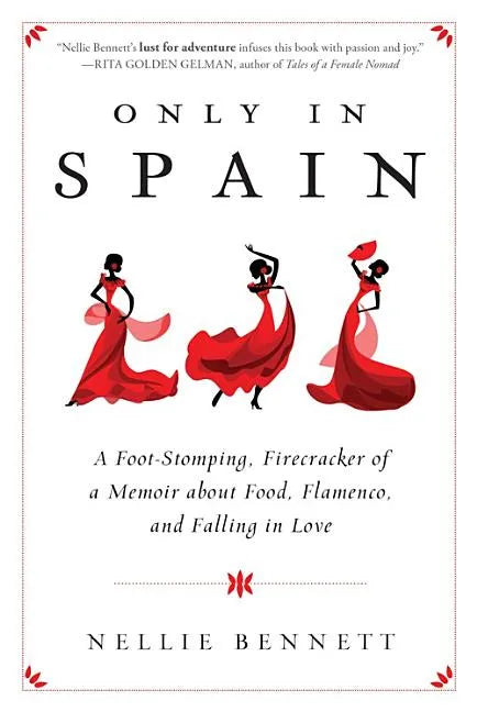 Only in Spain: A Foot-Stomping, Firecracker of a Memoir about Food, Flamenco, and Falling in Love - Paperback