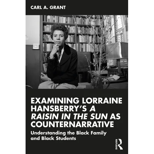 Examining Lorraine Hansberry's A Raisin in the Sun as Counternarrative: Understanding the Black Family and Black Students - Paperback