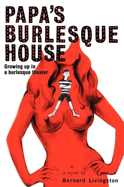 Papa's Burlesque House: Growing Up in a Burlesque Theater - Paperback