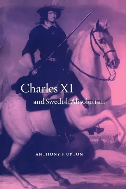 Charles XI and Swedish Absolutism, 1660 1697 - Paperback