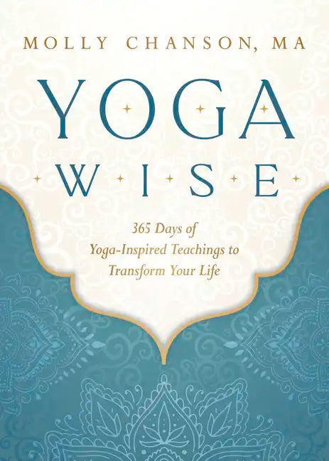 Yoga Wise: 365 Days of Yoga-Inspired Teachings to Transform Your Life - Paperback