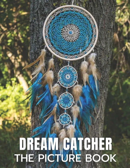 Dream Catcher: The Picture Book of Amazing Dream Catcher for Dementia, Alzheimer's, and Patients. - Paperback