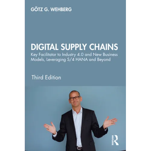 Digital Supply Chains: Key Facilitator to Industry 4.0 and New Business Models, Leveraging S/4 HANA and Beyond - Hardcover