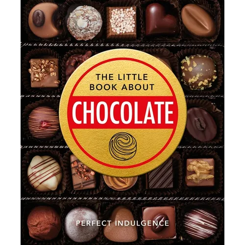 The Little Book of Chocolate: Delicious, Decadent, Dark and Delightful... - Hardcover