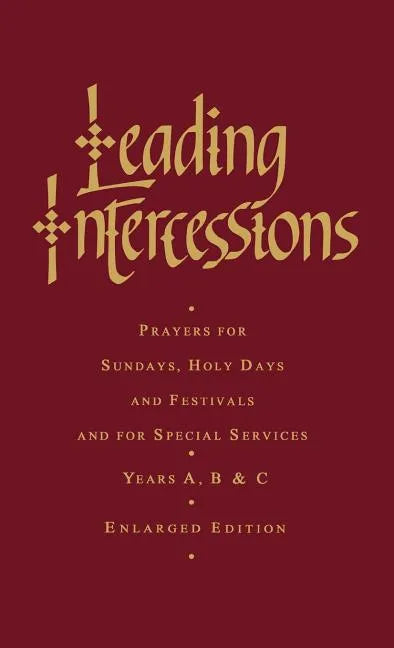 Leading Intercessions: Prayers for Sundays, Holy Days and Festivals and for Special Services Years A, B and C - Enlarged Edition - Hardcover