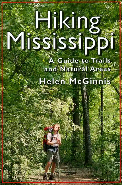 Hiking Mississippi: A Guide to Trails and Natural Areas - Paperback
