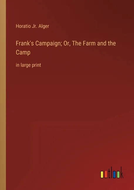 Frank's Campaign; Or, The Farm and the Camp: in large print - Paperback