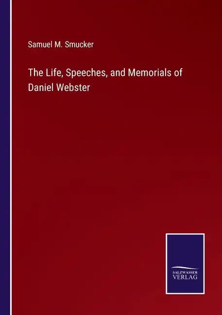 The Life, Speeches, and Memorials of Daniel Webster - Paperback