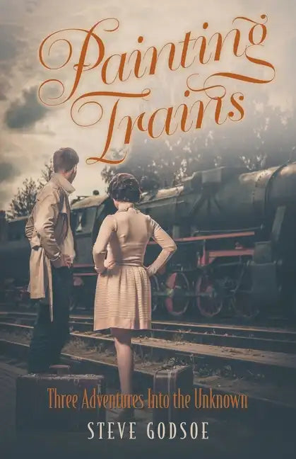 Painting Trains: Three Adventures Into the Unknown - Paperback