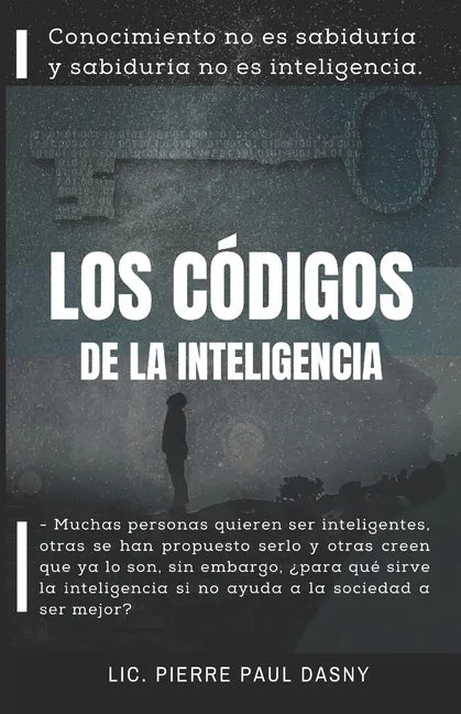 Los Códigos de la Inteligencia: Conocimiento no es sabiduría y sabiduría no es inteligencia. - Paperback