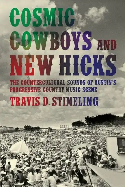 Cosmic Cowboys and New Hicks: The Countercultural Sounds of Austin's Progressive Country Music Scene - Paperback