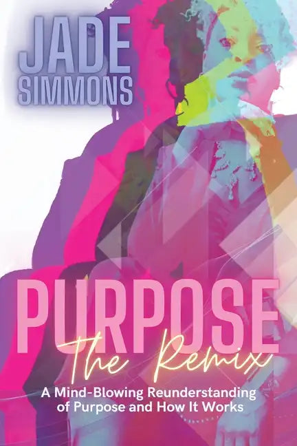 Purpose The Remix: A Mind-Blowing Reunderstanding of Purpose and How It Works - Paperback