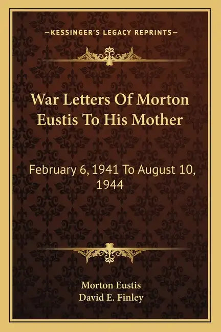 War Letters of Morton Eustis to His Mother: February 6, 1941 to August 10, 1944 - Paperback