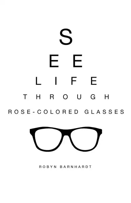 See Life Through Rose-Colored Glasses - Paperback