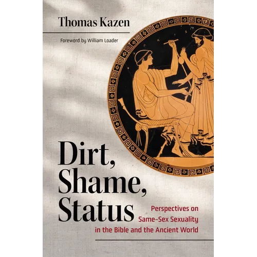Dirt, Shame, Status: Perspectives on Same-Sex Sexuality in the Bible and the Ancient World - Paperback