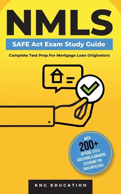 NMLS SAFE Act Exam Study Guide - Complete Test Prep For Mortgage Loan Originators: With 200+ Official Style Questions & Answers To Ensure You Pass Wit - Paperback