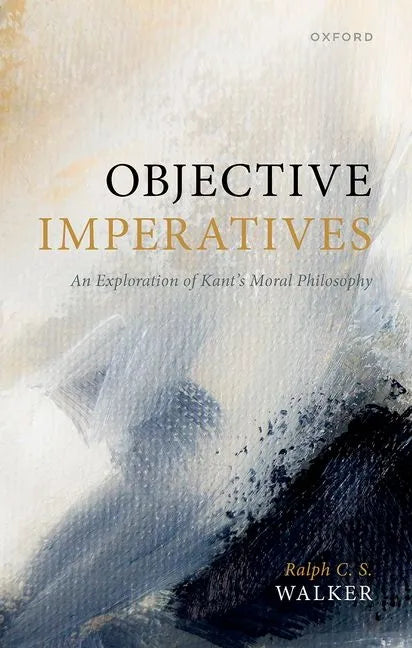 Objective Imperatives: An Exploration of Kant's Moral Philosophy - Hardcover
