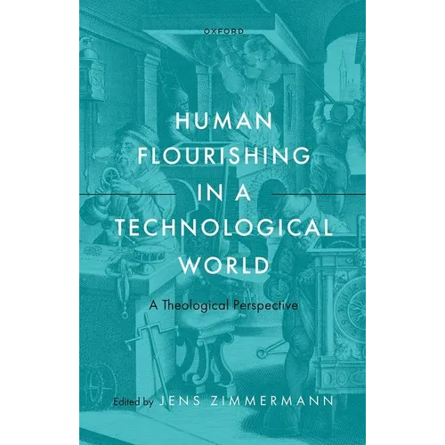 Human Flourishing in a Technological World: A Theological Perspective - Hardcover