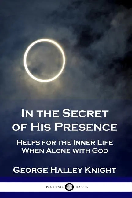 In the Secret of His Presence: Helps for the Inner Life When Alone with God - Paperback