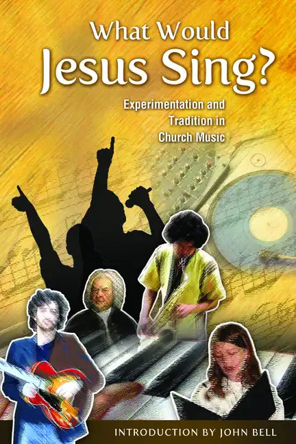 What Would Jesus Sing?: Experimentation and Tradition in Church Music - Paperback