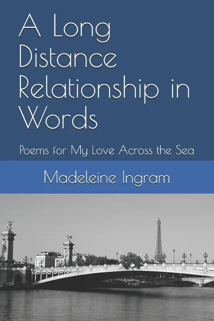 A Long Distance Relationship in Words: Poems for My Love Across the Sea - Paperback