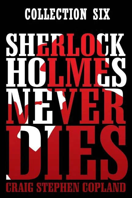 Sherlock Holmes Never Dies: Boxed Set Six: New Sherlock Holmes Mysteries - Paperback