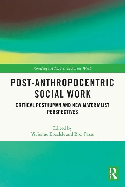 Post-Anthropocentric Social Work: Critical Posthuman and New Materialist Perspectives - Paperback