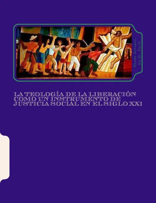 La Teología de la Liberación como un Instrumento de Justicia Social en el Siglo XXI: Una Visión Histórica-Teológica Pastoral - Paperback