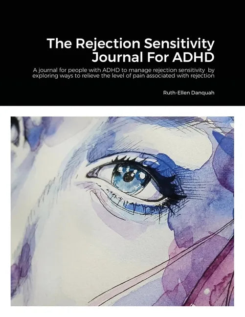 The Rejection Sensitivity Journal For ADHD: A journal for people with ADHD to manage rejection sensitivity by exploring ways to relieve the level of p - Paperback