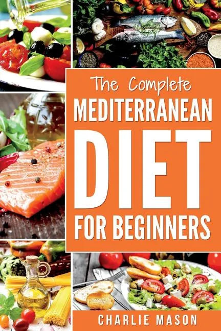 Mediterranean Diet: Mediterranean Diet For Beginners: Healthy Recipes Meal Cookbook Start Guide To Weight Loss With Easy Recipes Meal Plan - Paperback