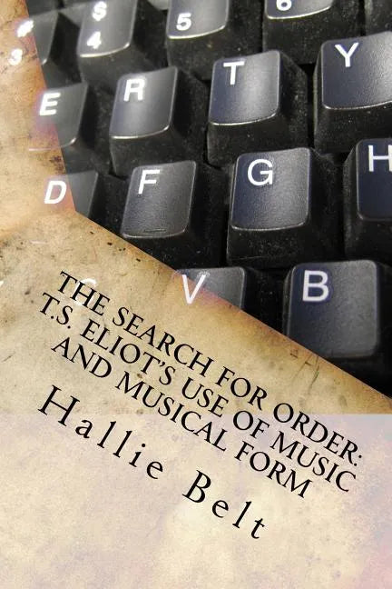 The Search for Order: T.S. Eliot's Use of Music and Musical Form - Paperback
