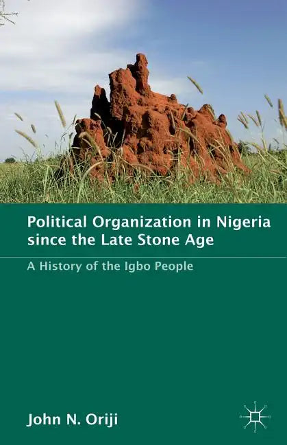 Political Organization in Nigeria Since the Late Stone Age: A History of the Igbo People - Paperback