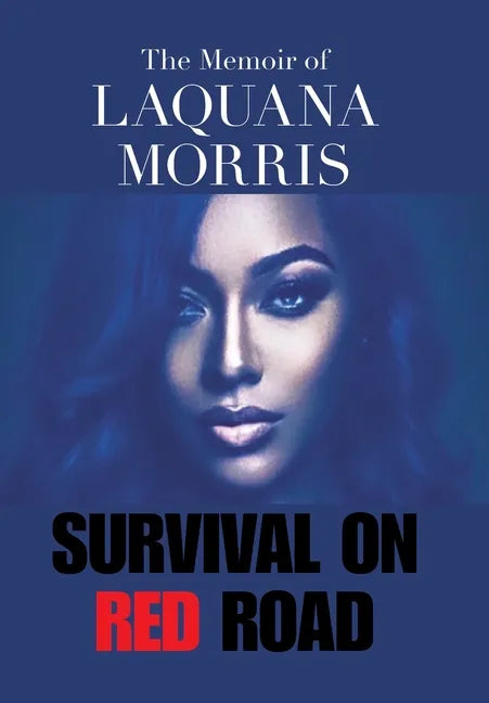 The Memoir of Laquana Morris: Survival on Red Road - Hardcover