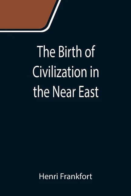 The Birth of Civilization in the Near East - Paperback