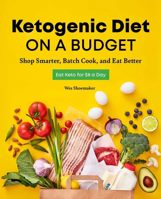Ketogenic Diet on a Budget: Shop Smarter, Batch Cook, and Eat Better - Paperback