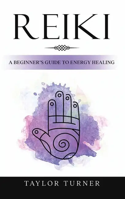 Reiki: A Beginner's Guide to Energy Healing - Hardcover