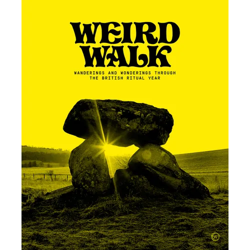 Weird Walk: Wanderings and Wonderings Through the British Ritual Year - Hardcover