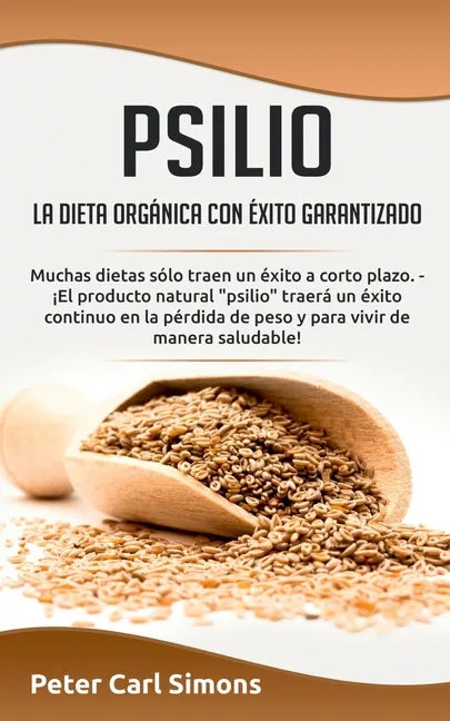 Psilio - la dieta orgánica con éxito garantizado: Muchas dietas sólo traen un éxito a corto plazo. - ¡El producto natural "psilio" traerá un éxito con - Paperback
